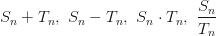 S_n+T_n, \ S_n-T_n, \ S_n \cdot T_n, \ \dfrac{S_n}{T_n} S_n+T_n, \ S_n-T_n, \ S_n \cdot T_n, \ \dfrac{S_n}{T_n}