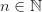 n \in \mathbb{N} n \in \mathbb{N}