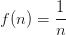 f(n)=\dfrac{1}{n} f(n)=\dfrac{1}{n}