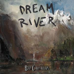 bill callahan dream river 0913 Bill Callahan   Dream River