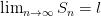 \lim_{n \to \infty} S_n=l \lim_{n \to \infty} S_n=l
