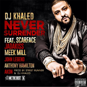 New Music: DJ Khaled “Never Surrender” ft Akon, Anthony Hamilton, Jadakiss, John Legend, Meek Mill & Scarface dj-khaled-never-surrender-adwiin