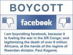 I boycott Facebook because it fuels wars in DRC Boycott of Facebook starts October 28th for three days or more (your choice).
