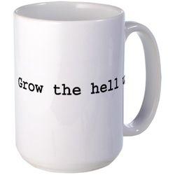 Grow_the_hell_up_mug