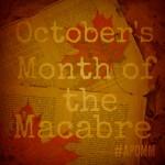 Let’s Kick Off Our 2nd Annual October’s Month of the Macabre!