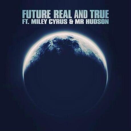 NEW MUSIC: Future Feat. Miley Cyrus & Mr. Hudson RealAndTrue