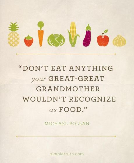 Don't eat anything your great-great grandmother wouldn't recognize as food.