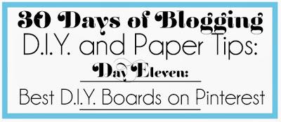 30 Days of Blogging (D.I.Y. and Paper Tips) Day Eleven: Best D.I.Y. Pins & Boards 30 Days of Blogging (D.I.Y. and Paper Tips) Day Eleven: Best D.I.Y. Pins & Boards