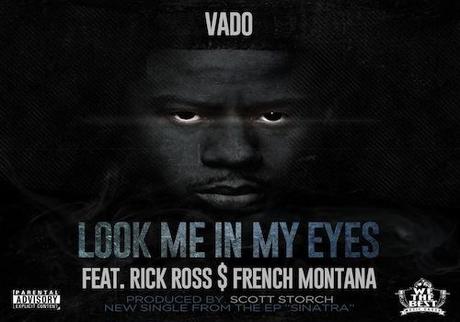 New Music: Vado “Look Me in My Eye” ft Rick Ross x French Montana New Music: Vado “Look Me in My Eye” ft Rick Ross x French Montana