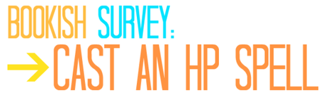 Bookish Survey: Cast an HP Spell - Part 1