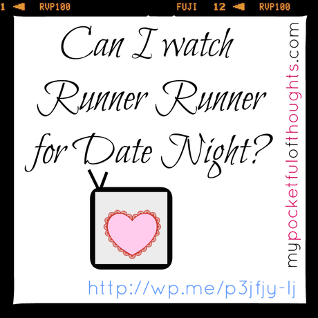 Can I watch Runner Runner for Date Night?