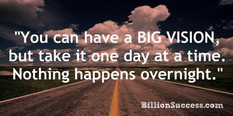 “Big Things Have Small Beginnings” – Thinking Big, and Making Small Progress