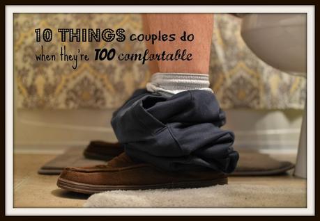 10 things couples do when they're too comfortable 10 things couples do when they're too comfortable