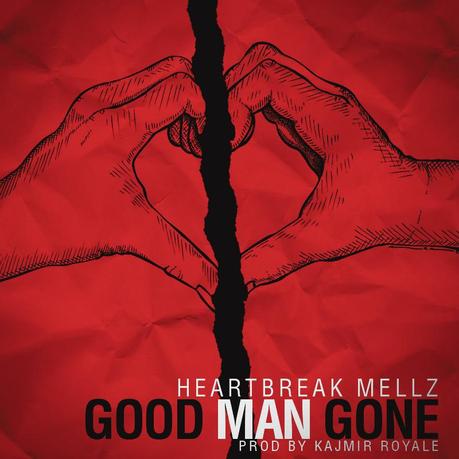 New Music: @HeartBreakMellz Releases New Single “Good Man Gone” Prod. By Kajmir Royale mellz - good man gone
