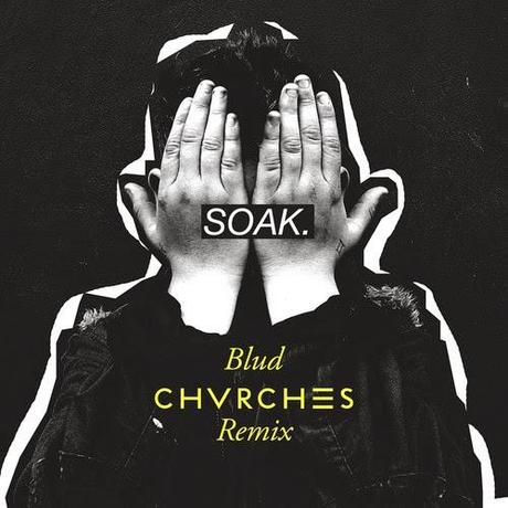 Soak Blud remix by Chvrches
