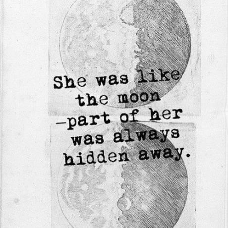 She was like the moon - part of her was always hidden away