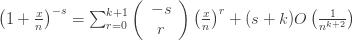 \left(1+\frac{x}{n}\right)^{-s} = \sum_{r=0}^{k+1} \left(\begin{array}{c} -s\\r\end{array}\right)\left(\frac{x}{n}\right)^r + (s+k)O\left(\frac{1}{n^{k+2}}\right)