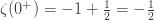 \zeta(0^+)=-1+\frac{1}{2}=-\frac{1}{2}