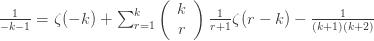 \frac{1}{-k-1}=\zeta(-k)+\sum_{r=1}^{k} \left(\begin{array}{c} k\\r\end{array}\right)\frac{1}{r+1}\zeta(r-k) - \frac{1}{(k+1)(k+2)}