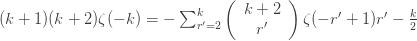 (k+1)(k+2)\zeta(-k)=-\sum_{r'=2}^{k} \left(\begin{array}{c} k+2\\ r'\end{array}\right) \zeta(-r'+1)r'-\frac{k}{2}