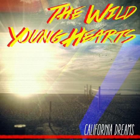 The Wild Young Hearts - California Dreams: Let california dreaming begin with blithe, brisk and bracing 'feel good' surf rock