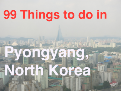 99 Things To Do in Pyongyang, North Korea backpacking in pyongyang top sights