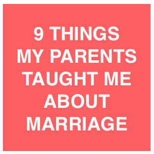 9 Things My Parents Taught Me About Marriage