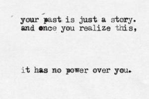 quote-about-your-past-is-just-a-story-once-you-realize-this-it-has-no-power-over-you