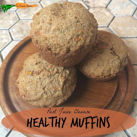Post Juice Cleanse Healthy Muffins~ The Dreams Weaver