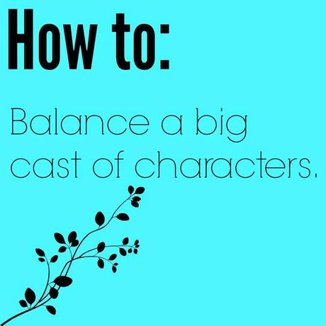 How To: Balance a BIG Cast of Characters