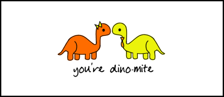I know I can't count on y'all.  You're all dino-mite.  You're all rawrsome!