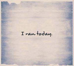 i ran today
