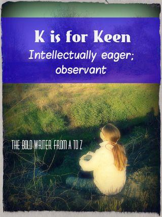 K is for Keen