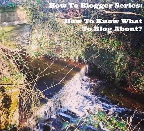 Blogger How To's: How To Know What To Blog About