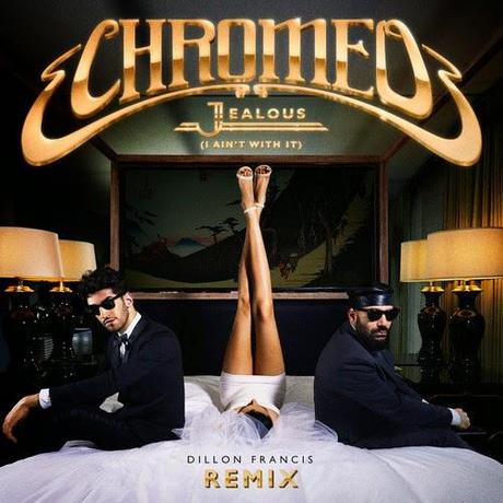 Chromeo Jealous Dillon Francis remixes Chromeo's