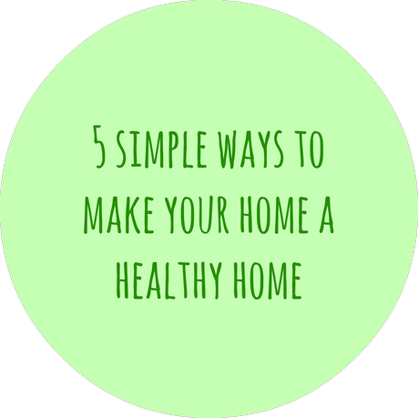 5 simple ways to make your home a healthy home.