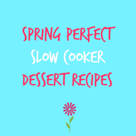 Spring Perfect Slow Cooker Dessert Recipes {As seen on TV}