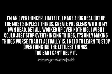 I'm an overthinker 