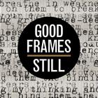 Good Frames: Still Good Frames: Still