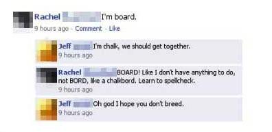 Funny Facebook status messages (spelling FAIL).  This is funny stuff.