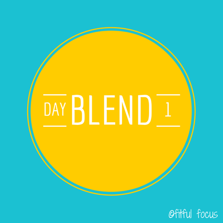 Blend Day 1 via Fitful Focus