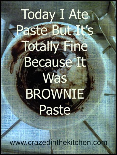Today I Ate Paste But It’s Totally Fine Because It Was BROWNIE Paste (With A RECIPE!!)