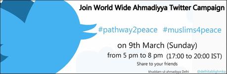 Ahmadiyya Twitter Campaign :  #pathway2peace and #muslims4peace