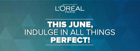 This June, Indulge in all things Perfect by Loreal Paris - Press Release