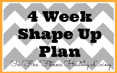 4-Week Shape Up Plan from One Fire Fitness Healthy Living