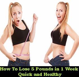 What is the fastest way to lose 5 pounds in a week?