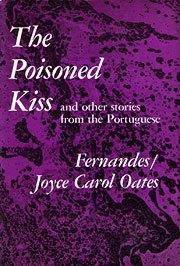 THE POISONED KISS AND OTHER STORIES FROM THE PORTUGUESE BY JOYCE CAROL OATES poisoned kiss