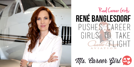 Real Career Girls: René Banglesdorf Pushes Career Girls to Take Flight
