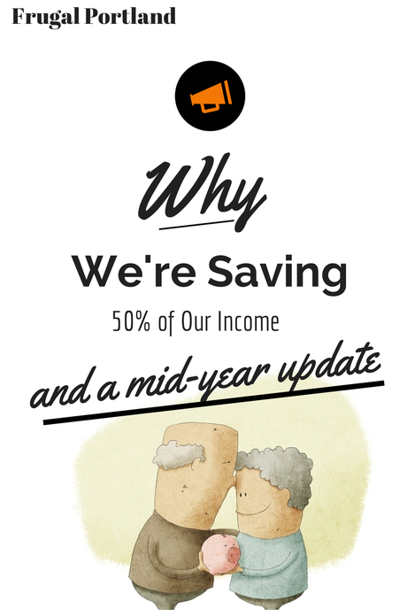 Why We’re Saving 50% of Our Income (And a Mid-Year Update!)