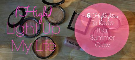 Light Up My Life: 6 Highlighters To Keep That Summer Glow